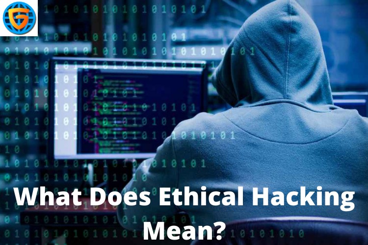 What does ethical hacking mean?
