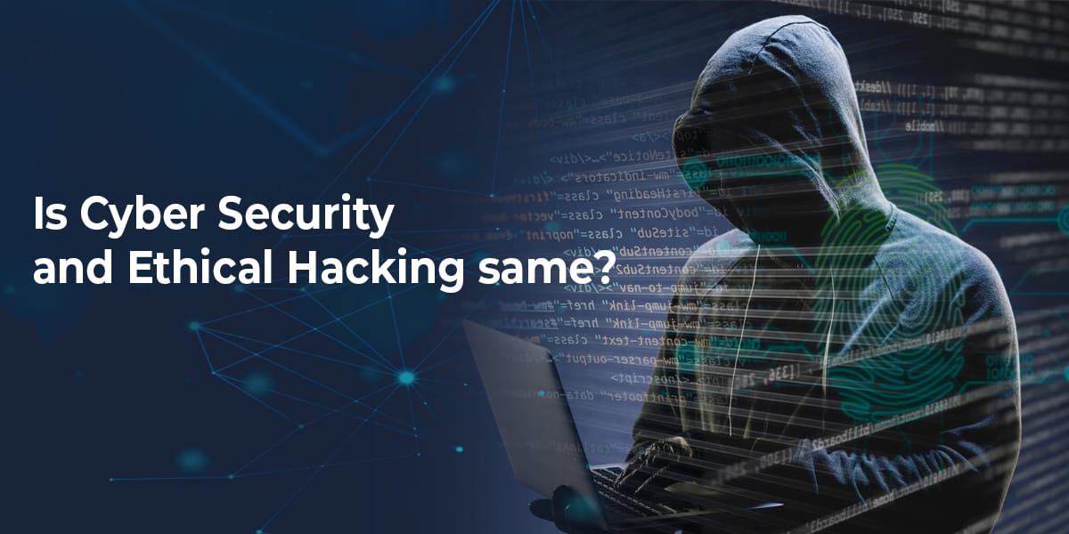 Is-cybersecurity-and-ethical-hacking-same